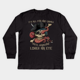 It's All Fun and Games Until Someone Loses an Eye Funny Pirate Kids Long Sleeve T-Shirt